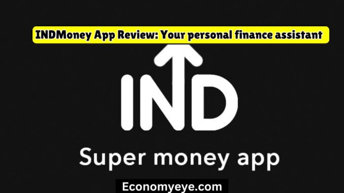 INDMoney App Review: Your personal finance assistant