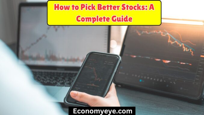 How to Pick Better Stocks: A Complete Guide