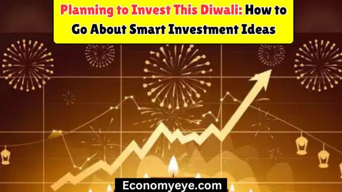 Planning to Invest This Diwali: How to Go About Smart Investment Ideas