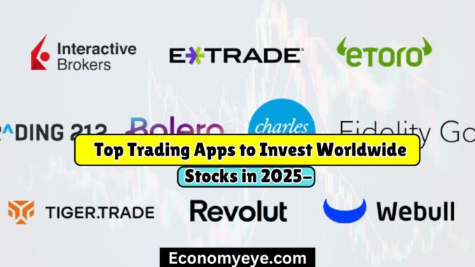 Top Trading Apps to Invest Worldwide Stocks in 2025-